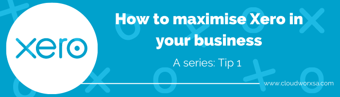 How to maximise Xero in your business: Tip 1